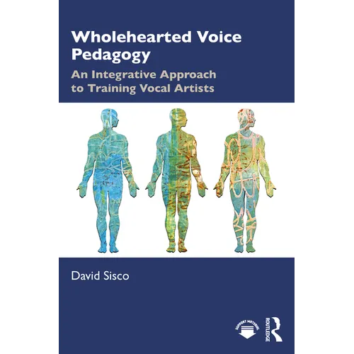 Wholehearted Voice Pedagogy: An Integrative Approach to Training Vocal Artists