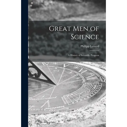 Great Men of Science; a History of Scientific Progress