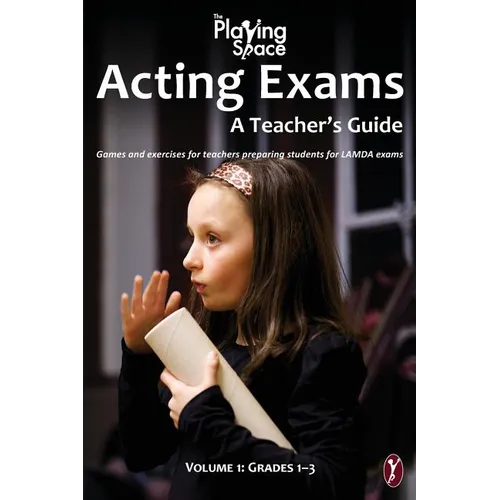 Acting Exams: A Teacher's Guide: Games and exercises for teacher's preparing students for LAMDA exams