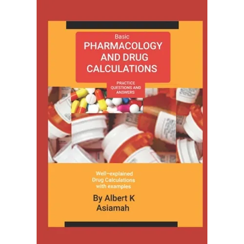 Basic Pharmacology and Drug Calculations [Practice Questions and Answers]