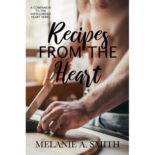 Recipes from the Heart: A Companion to the Safeguarded Heart Series