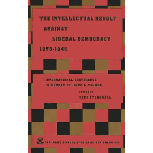 The Intellectual Revolt Against Liberal Democracy, 1875-1945: International Colloquium in Memory of Jacob L. Talmon