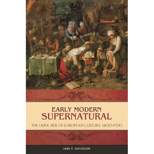 Early Modern Supernatural: The Dark Side of European Culture, 1400â "1700