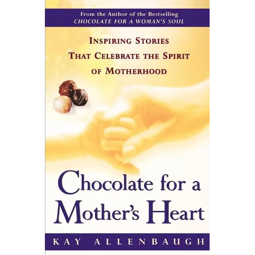 Chocolate for a Mother's Heart: Inspiring Stories That Celebrate the Spirit of Motherhood