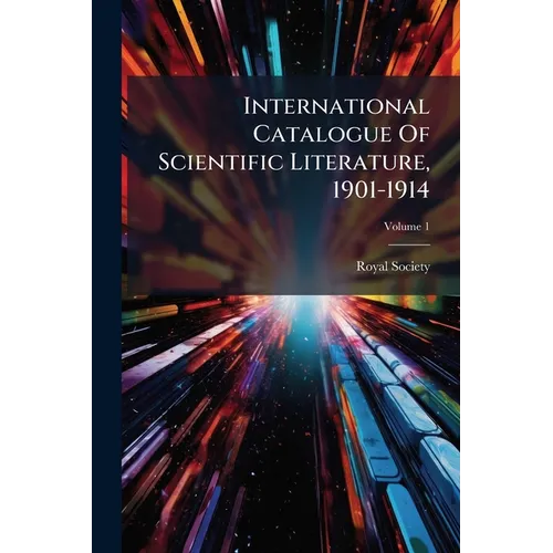 International Catalogue Of Scientific Literature, 1901-1914; Volume 1