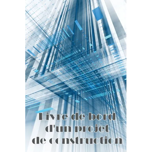 Livre de bord d'un projet de construction: Suivi des horaires, des activités quotidiennes, de l'équipement, des problèmes de sécurité et plus encore p