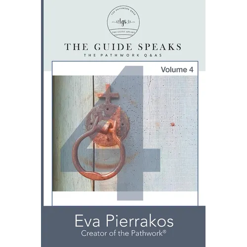 The Guide Speaks: The Pathwork(R) Q&As, Volume 4