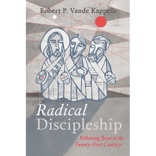 Radical Discipleship: Following Jesus in the Twenty-First Century