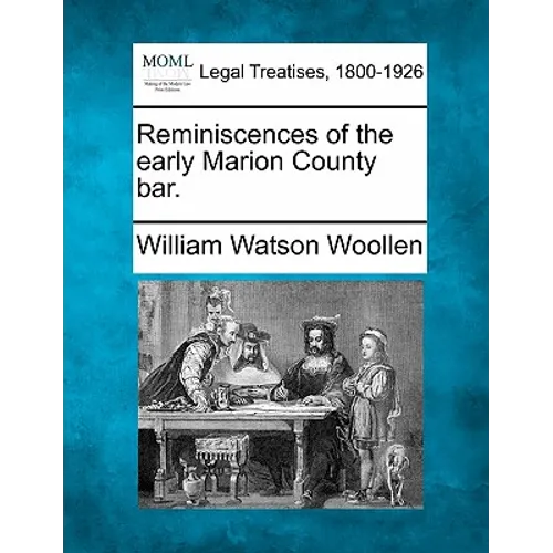 Reminiscences of the Early Marion County Bar.