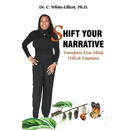 Shift Your Narrative: Transform Your Mind, Will & Emotions