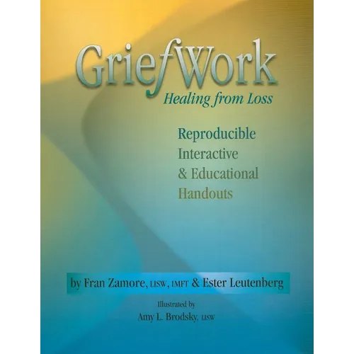 Griefwork Healing from Loss: Reproducibe, Interactive & Educational Handouts