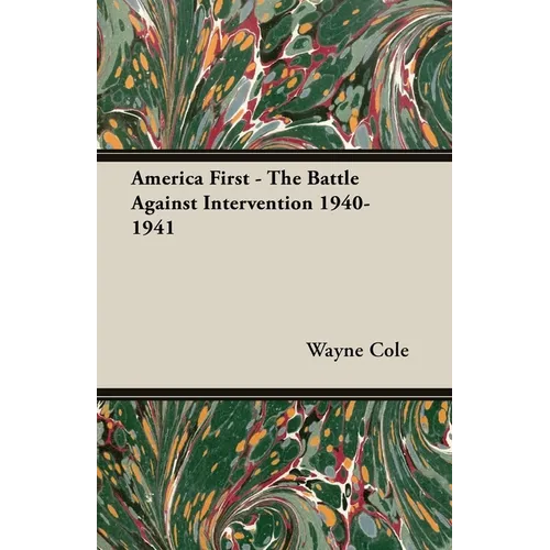 America First - The Battle Against Intervention 1940-1941