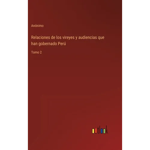 Relaciones de los vireyes y audiencias que han gobernado Perú: Tomo 2