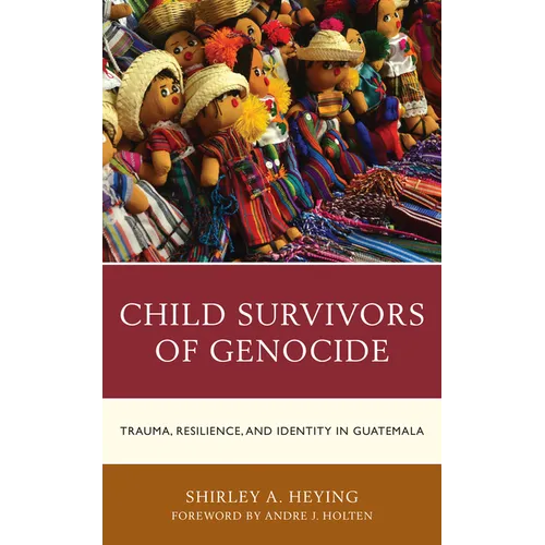Child Survivors of Genocide: Trauma, Resilience, and Identity in Guatemala