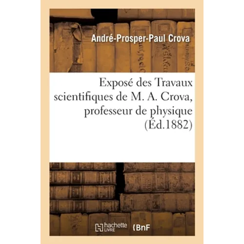 Exposé des Travaux scientifiques de M. A. Crova, professeur de physique