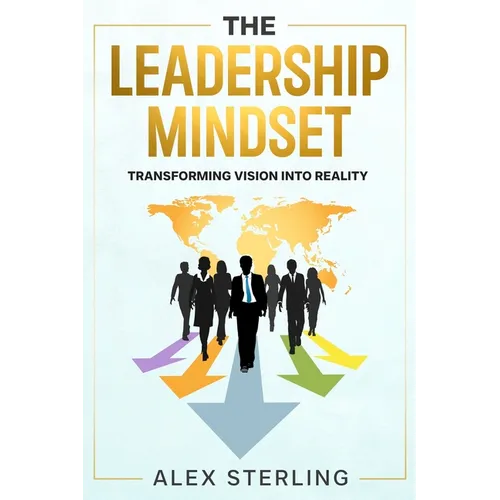 The Leadership Mindset: Transforming Vision into Reality