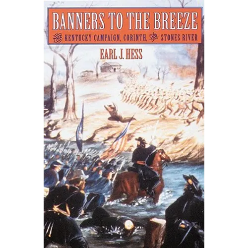 Banners to the Breeze: The Kentucky Campaign, Corinth, and Stones River