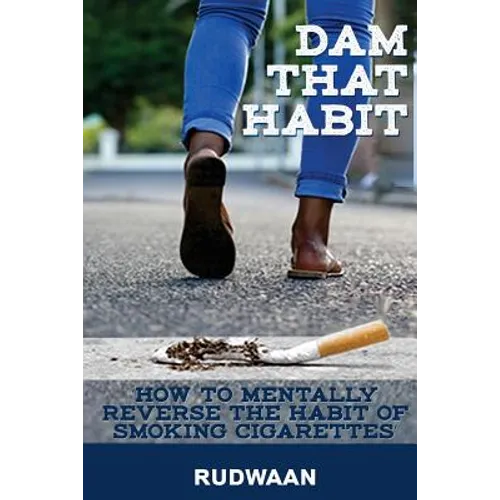 Dam That Habit: How to mentally reverse the habit of smoking cigarettes