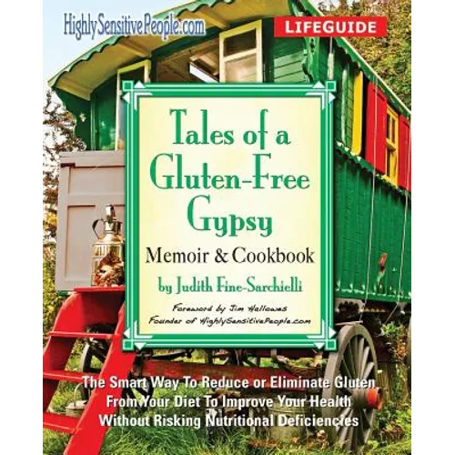 Tales of a Gluten-Free Gypsy: The Smart Way To Reduce or Eliminate Gluten From Your Diet To Improve Your Health Without Risking Nutritional Deficienci