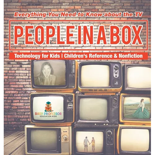 People in a Box: Everything You Need to Know about the TV - Technology for Kids Children's Reference & Nonfiction