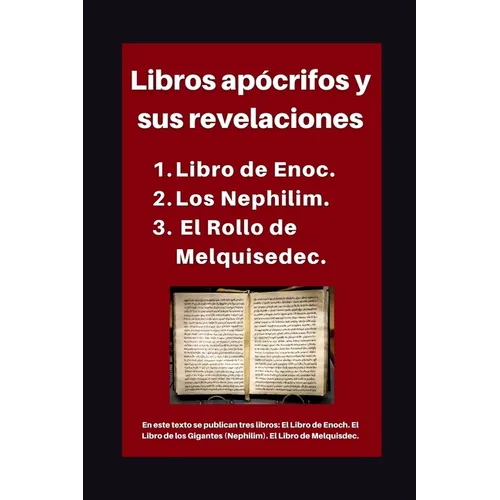 Libros apócrifos y sus revelaciones: 1. Libro de Enoc. 2. Los Nephilim. 3. El Rollo de Melquisedec.