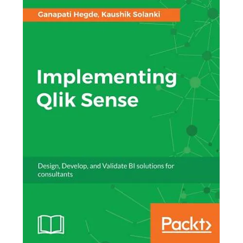 Implementing Qlik Sense: Design, Develop, and Validate BI solutions for consultants