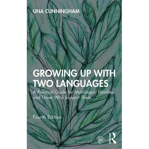 Growing Up with Two Languages: A Practical Guide for Multilingual Families and Those Who Support Them