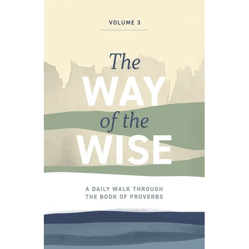 The Way of the Wise: A daily walk through the Book of Proverbs - Volume 3