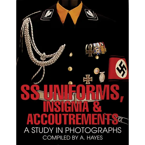 SS Uniforms, Insignia and Accoutrements: A Study in Photographs