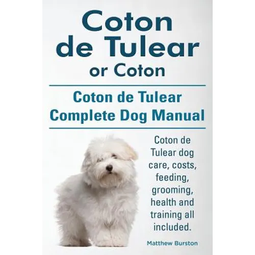 Coton de Tulear or Coton. Coton de Tulear Complete Dog Manual. Coton de Tulear dog care, costs, feeding, grooming, health and training all included.