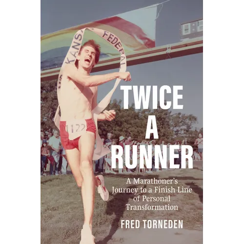 Twice a Runner: A Marathoner's Journey to a Finish Line of Personal Transformation