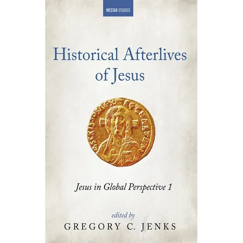 Historical Afterlives of Jesus: Jesus in Global Perspective 1