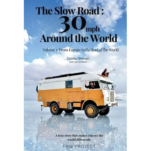 The Slow Road: 30 mph Around the World: Volume 1: From Europe to the End of the World