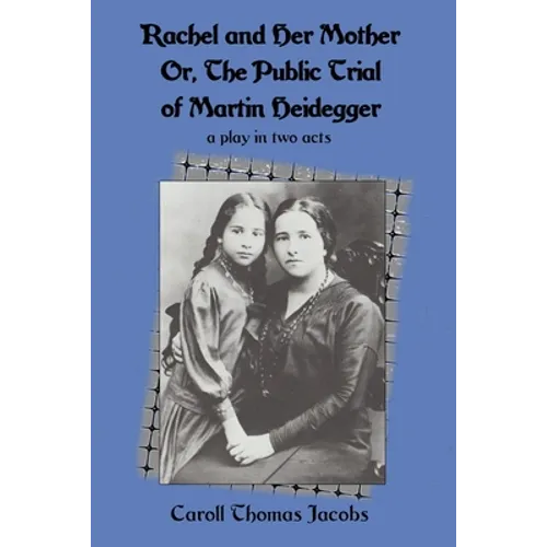 Rachel and Her Mother: Or, the Public Trial of Martin Heidegger