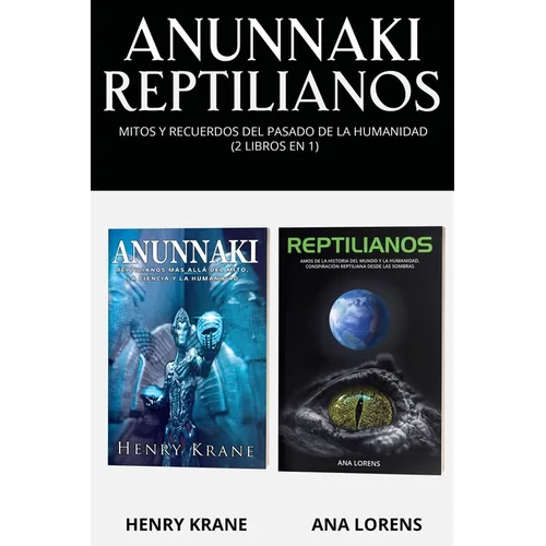 Anunnaki Reptilianos: Mitos y Recuerdos del Pasado de la Humanidad (2 Libros en 1)
