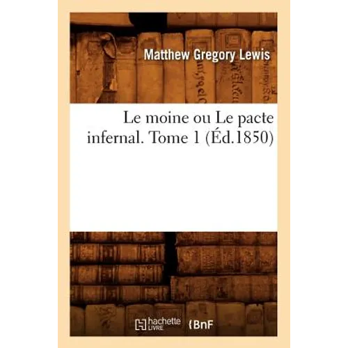 Le Moine Ou Le Pacte Infernal. Tome 1 (Éd.1850)