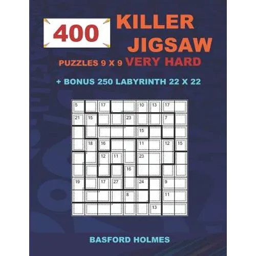 400 KILLER JIGSAW puzzles 9 x 9 VERY HARD + BONUS 250 LABYRINTH 22 x 22: Sudoku Very Hard level and Maze puzzle very hard levels