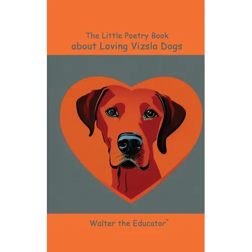 The Little Poetry Book about Loving Vizsla Dogs