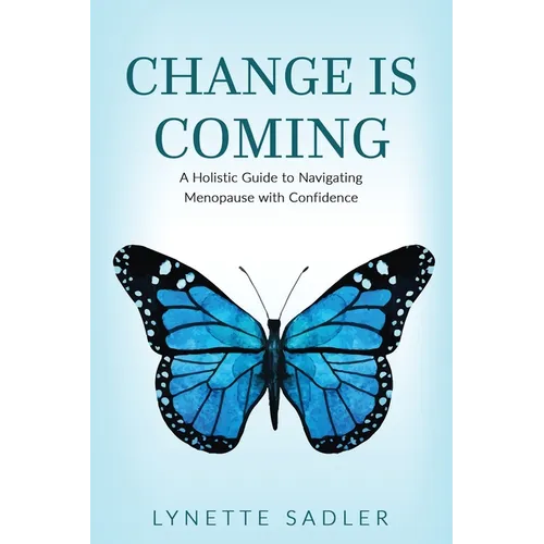 Change is Coming: A Holistic Approach to Navigating Menopause with Confidence