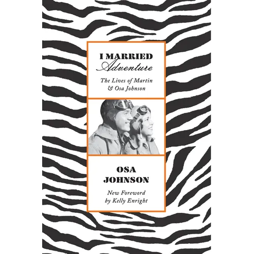 I Married Adventure: The Lives of Martin and Osa Johnson