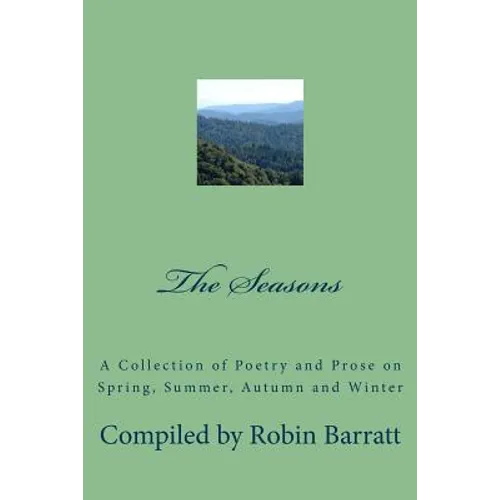 The Seasons: A Collection of Poetry and Prose on Spring, Summer, Autumn and Winter