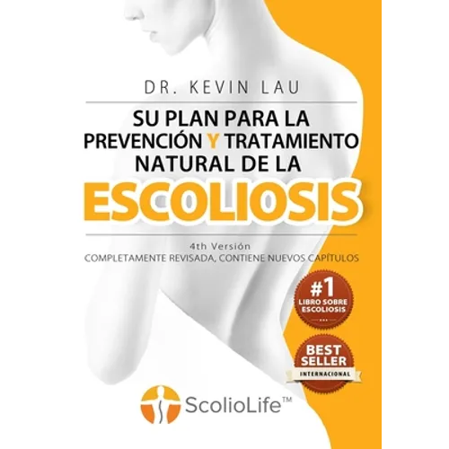 Su plan para la prevención y tratamiento natural de la escoliosis (4th Versión): El novedoso programa y libro para una fuerte y recta columna vertebra