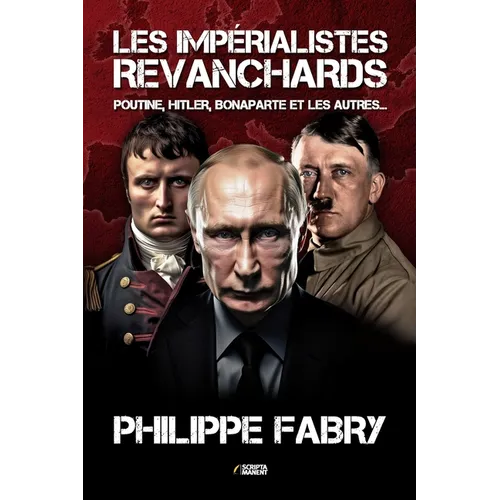 Les impérialistes revanchards: Poutine, Hitler, Bonaparte et les autres...