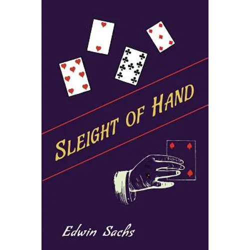 Sleight of Hand: A Practical Manual of Legerdemain for Amateurs and Others