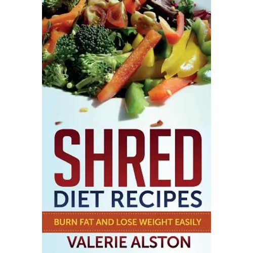 Shred Diet Recipes: Burn Fat and Lose Weight Easily