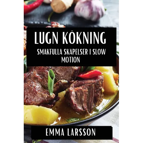 Lugn Kökning: Smakfulla Skapelser i Slow Motion