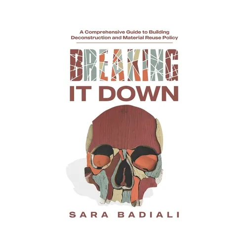 Breaking it Down: A Comprehensive Guide to Building Deconstruction and Material Reuse Policy