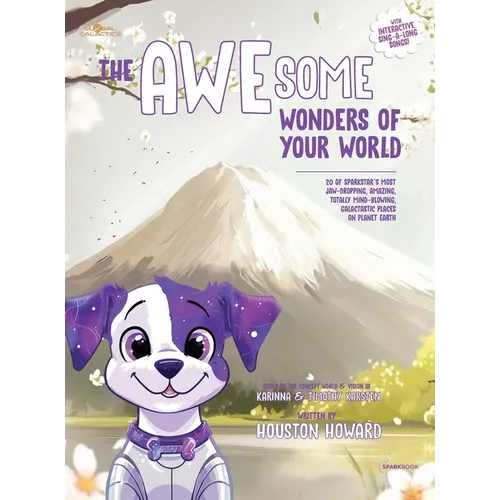 The AWEsome Wonders of Your World: 20 of SparkStar's Most Jaw-Dropping, Amazing, Totally Mind-Blowing, Galactastic Places on Planet Earth