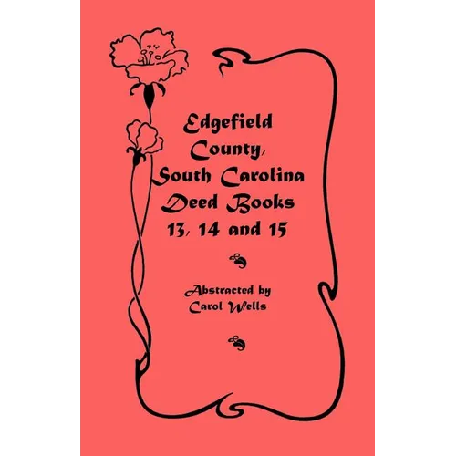 Edgefield County, South Carolina Deed Books 13, 14, and 15