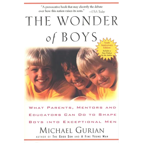The Wonder of Boys: What Parents, Mentors and Educators Can Do to Shape Boys Into Exceptional Men